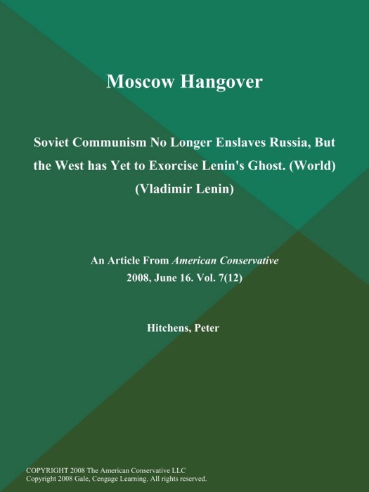 Moscow Hangover: Soviet Communism No Longer Enslaves Russia, But the West has Yet to Exorcise Lenin's Ghost (World) (Vladimir Lenin)
