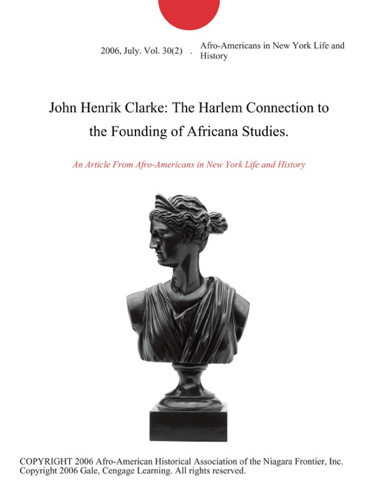John Henrik Clarke: The Harlem Connection to the Founding of Africana Studies.