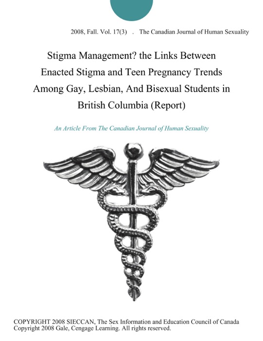 Stigma Management? the Links Between Enacted Stigma and Teen Pregnancy Trends Among Gay, Lesbian, And Bisexual Students in British Columbia (Report)