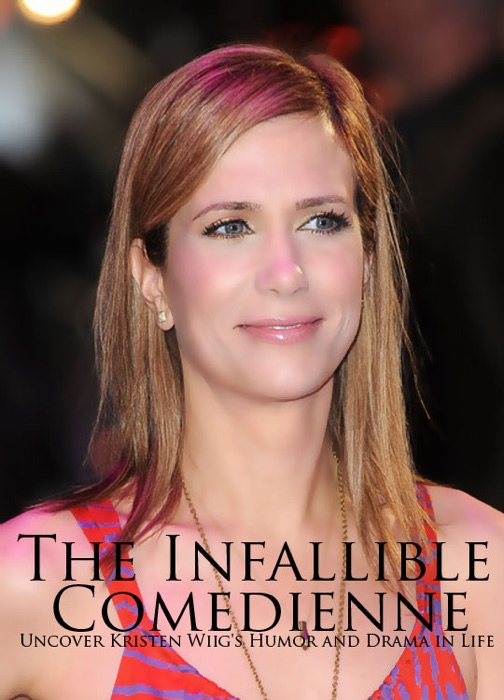 Kristen Wiig: The Infallible Comedienne