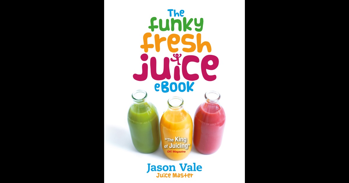 The Funky Fresh Juice Book by Jason Vale on iBooks