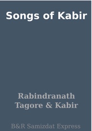 Songs of Kabir - Rabindranath Tagore