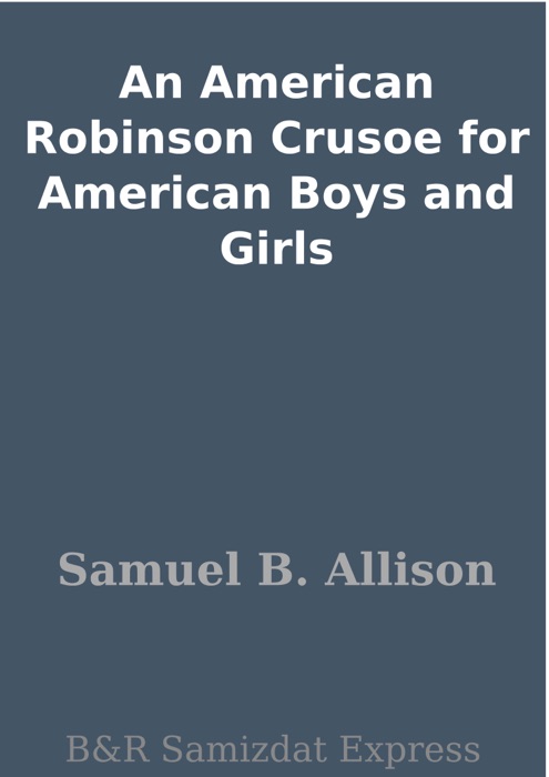 An American Robinson Crusoe for American Boys and Girls