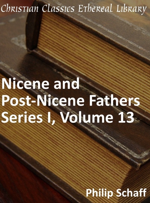 Nicene and Post-Nicene Fathers, Series 1, Volume 13