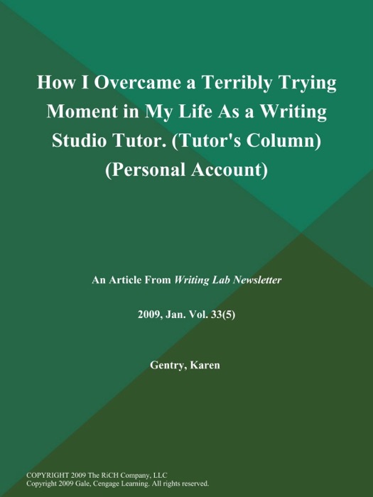 How I Overcame a Terribly Trying Moment in My Life As a Writing Studio Tutor (Tutor's Column) (Personal Account)