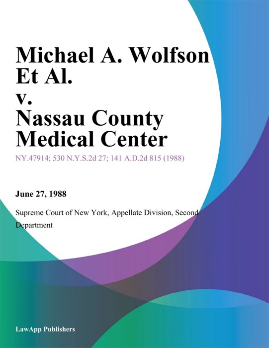 Michael A. Wolfson Et Al. v. Nassau County Medical Center