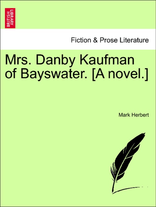 Mrs. Danby Kaufman of Bayswater. [A novel.]