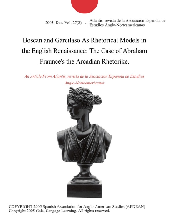 Boscan and Garcilaso As Rhetorical Models in the English Renaissance: The Case of Abraham Fraunce's the Arcadian Rhetorike.