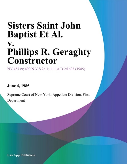 Sisters Saint John Baptist Et Al. v. Phillips R. Geraghty Constructor