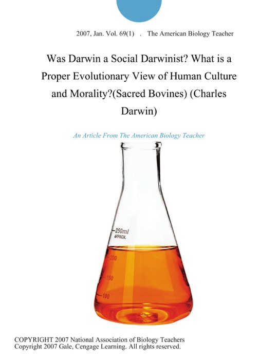 Was Darwin a Social Darwinist? What is a Proper Evolutionary View of Human Culture and Morality?(Sacred Bovines) (Charles Darwin)