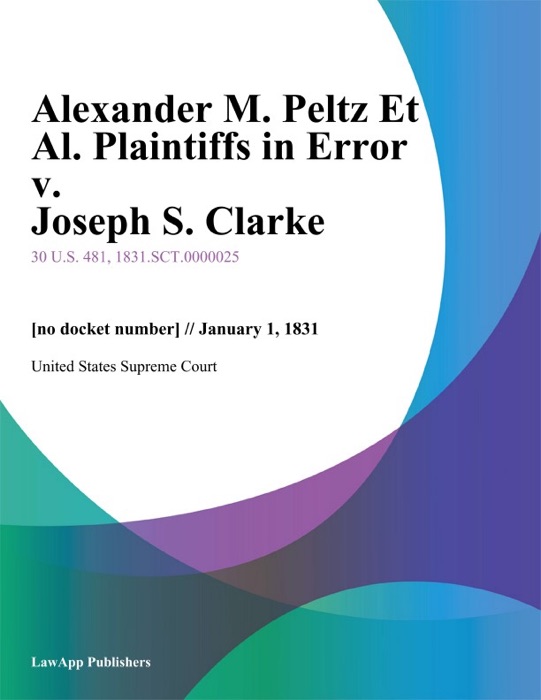 Alexander M. Peltz Et Al. Plaintiffs in Error v. Joseph S. Clarke