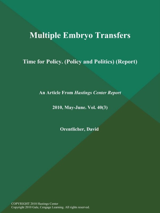 Multiple Embryo Transfers: Time for Policy (Policy and Politics) (Report)