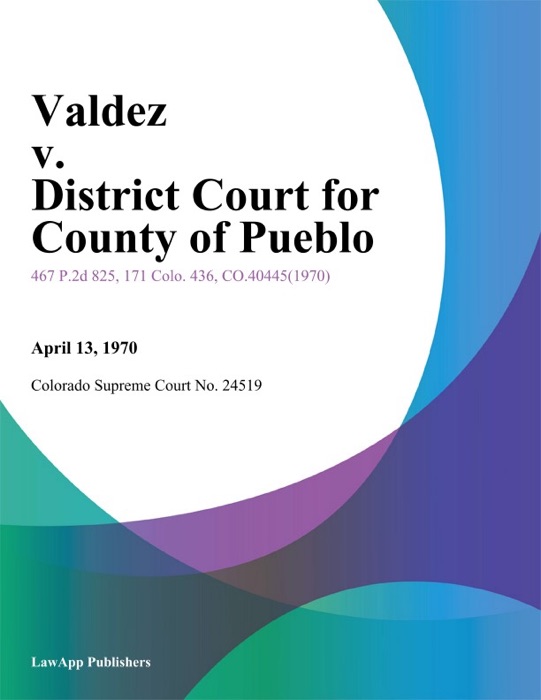 Valdez v. District Court for County of Pueblo