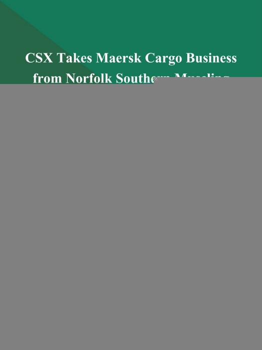 CSX Takes Maersk Cargo Business from Norfolk Southern Muscling Ouch! Muscling (Business)