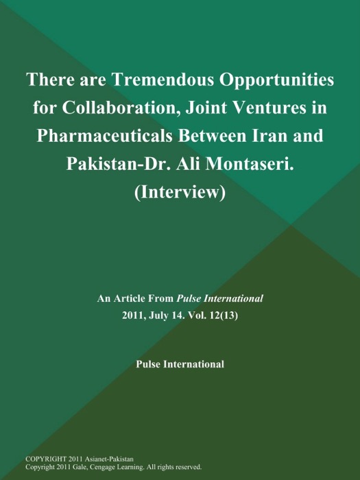 There are Tremendous Opportunities for Collaboration, Joint Ventures in Pharmaceuticals Between Iran and Pakistan-Dr. Ali Montaseri (Interview)