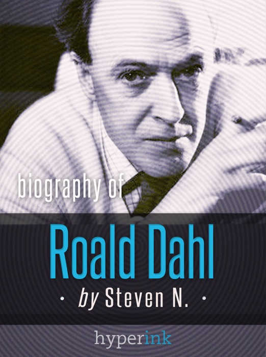 Roald Dahl: Author of James and the Giant Peach, Charlie and the Chocolate Factory, and Matilda