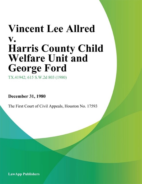 Vincent Lee Allred v. Harris County Child Welfare Unit and George ford