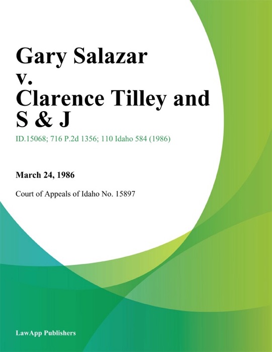 Gary Salazar v. Clarence Tilley and S & J