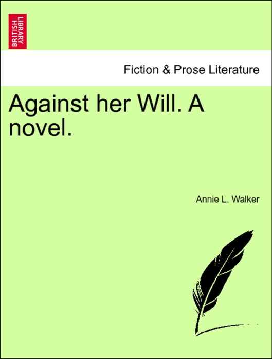 Against her Will. A novel. Vol. I