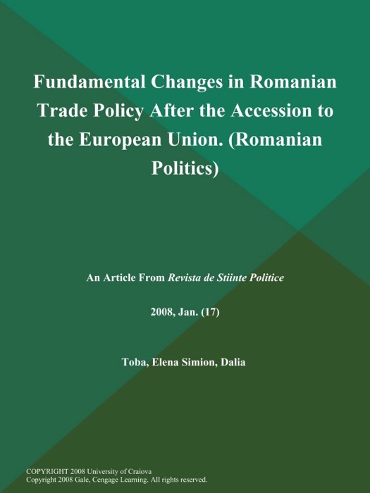 Fundamental Changes in Romanian Trade Policy After the Accession to the European Union (Romanian Politics)