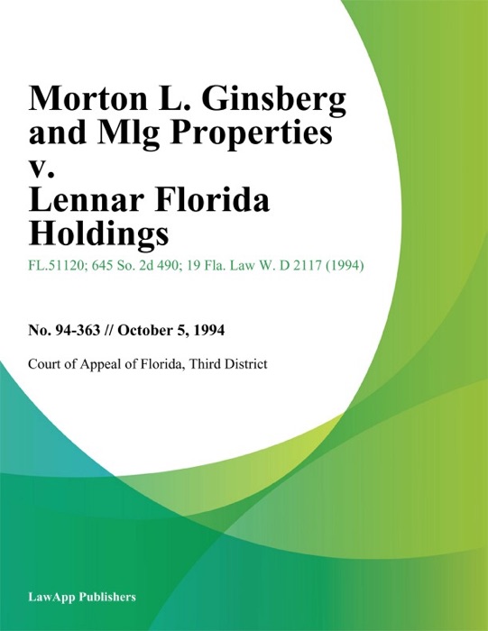 Morton L. Ginsberg and Mlg Properties v. Lennar Florida Holdings