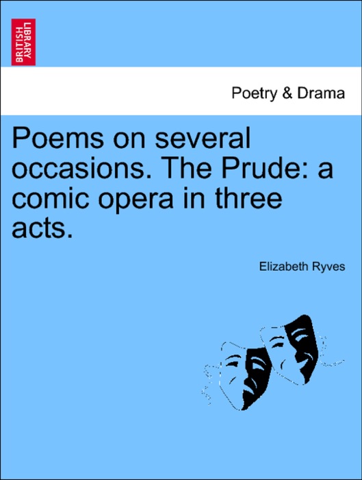 Poems on several occasions. The Prude: a comic opera in three acts.