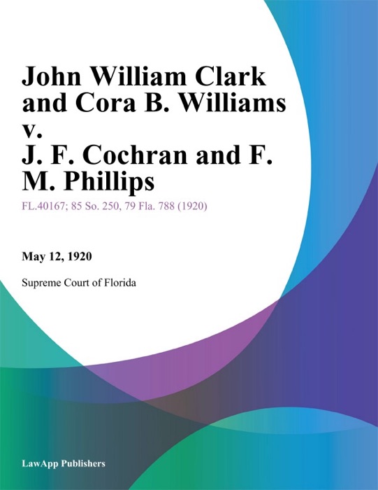 John William Clark and Cora B. Williams v. J. F. Cochran and F. M. Phillips