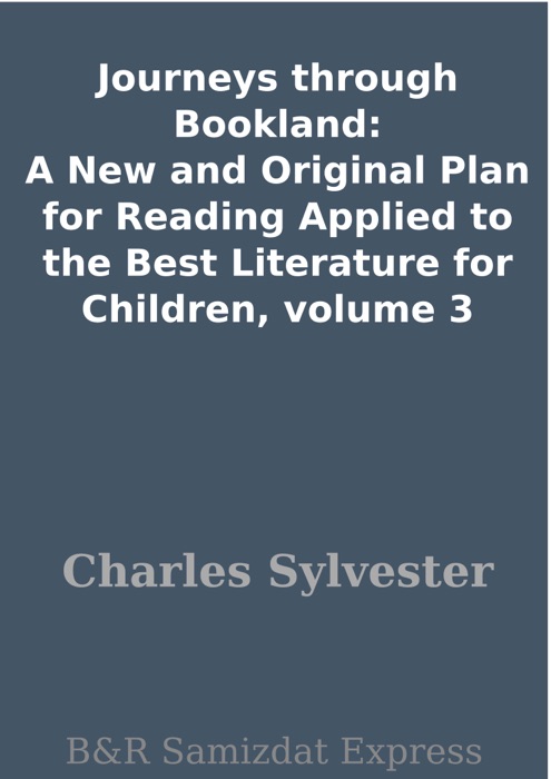 Journeys through Bookland: A New and Original Plan for Reading Applied to the Best Literature for Children, volume 3