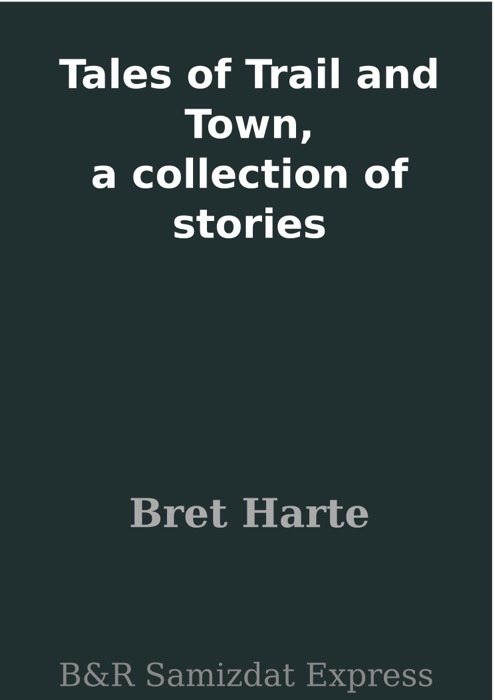 Tales of Trail and Town, a collection of stories