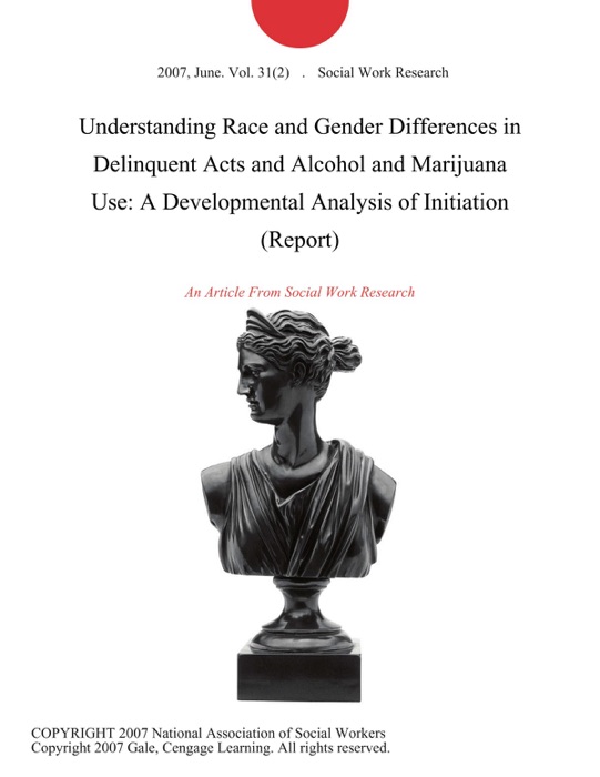Understanding Race and Gender Differences in Delinquent Acts and Alcohol and Marijuana Use: A Developmental Analysis of Initiation (Report)