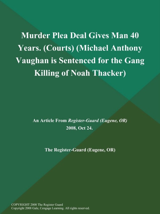 Murder Plea Deal Gives Man 40 Years (Courts) (Michael Anthony Vaughan is Sentenced for the Gang Killing of Noah Thacker)