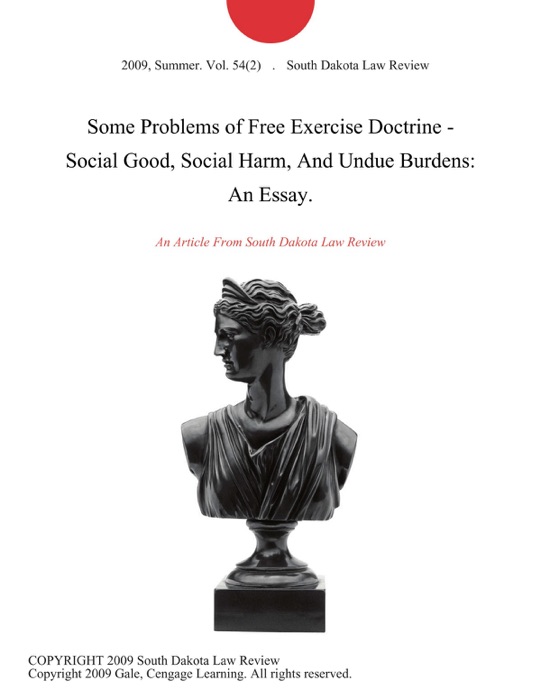 Some Problems of Free Exercise Doctrine - Social Good, Social Harm, And Undue Burdens: An Essay.