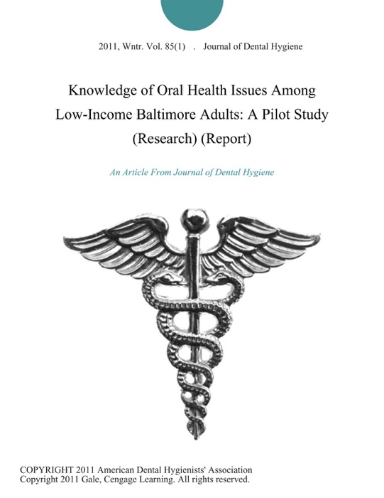 Knowledge of Oral Health Issues Among Low-Income Baltimore Adults: A Pilot Study (Research) (Report)