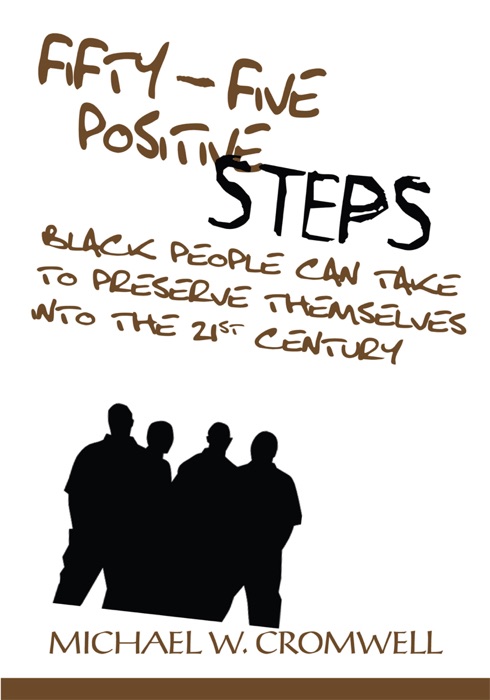Fifty-Five Positive Steps Black People Can Take to Preserve Themselves into the 21St Century