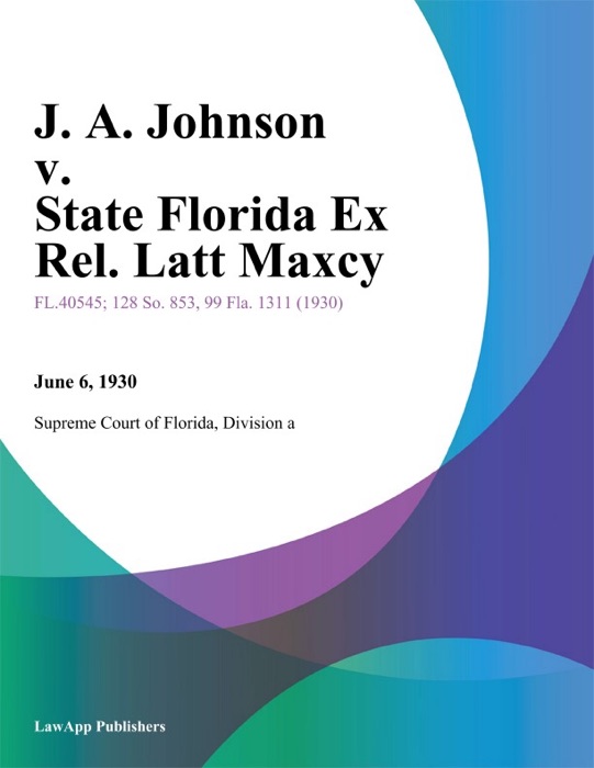 J. A. Johnson v. State Florida Ex Rel. Latt Maxcy