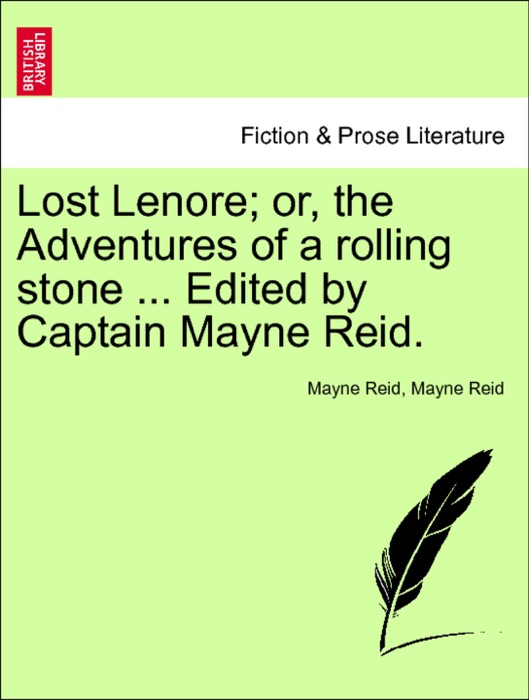 Lost Lenore; or, the Adventures of a rolling stone ... Edited by Captain Mayne Reid. Vol. II.