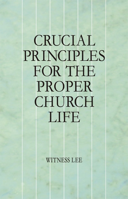 Crucial Principles for the Proper Church Life