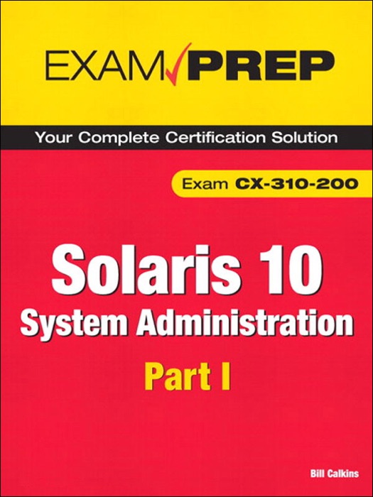 Solaris 10 System Administration Exam Prep: CX-310-200, Part I, 2/e