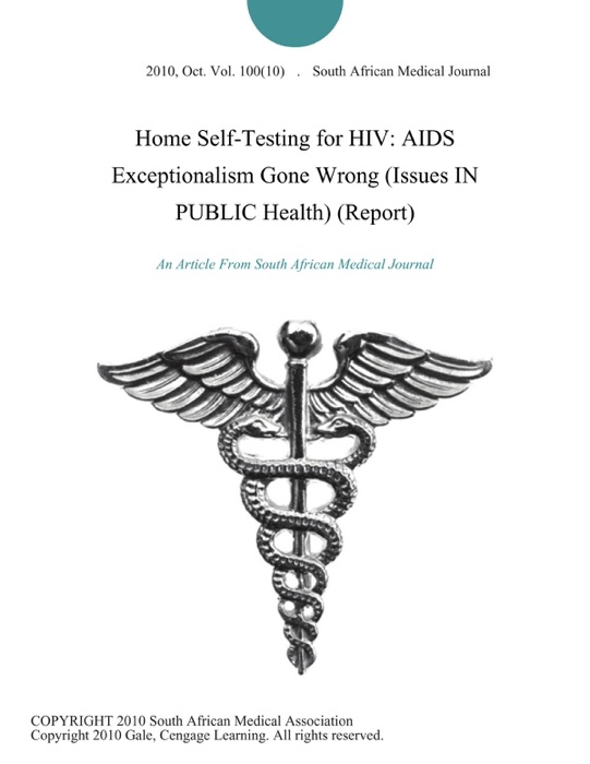 Home Self-Testing for HIV: AIDS Exceptionalism Gone Wrong (Issues IN PUBLIC Health) (Report)