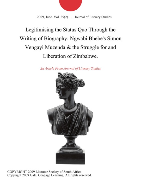 Legitimising the Status Quo Through the Writing of Biography: Ngwabi Bhebe's Simon Vengayi Muzenda & the Struggle for and Liberation of Zimbabwe.