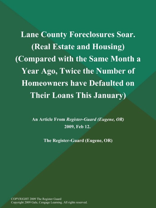 Lane County Foreclosures Soar (Real Estate and Housing) (Compared with the Same Month a Year Ago, Twice the Number of Homeowners have Defaulted on Their Loans This January)