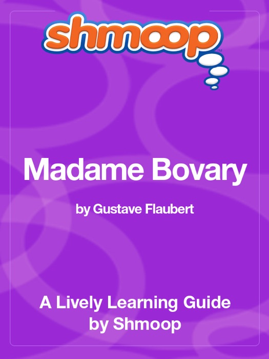 Madame Bovary: Shmoop Learning Guide