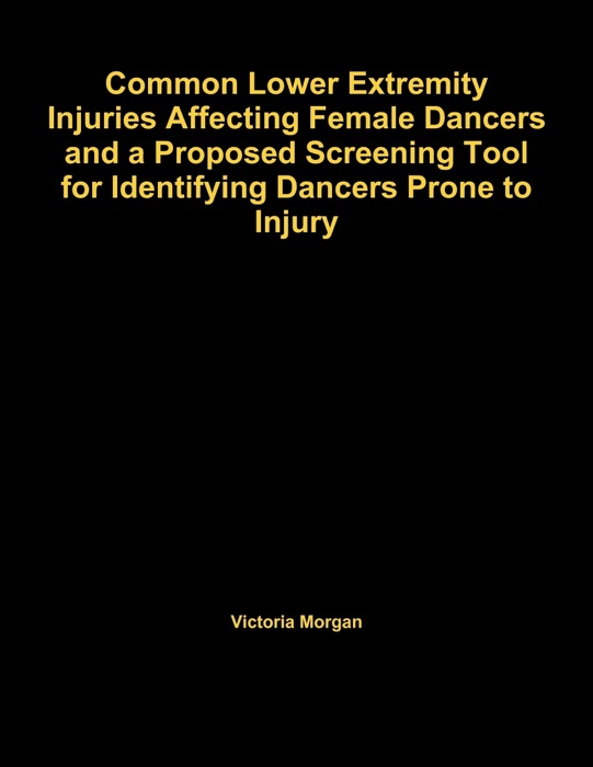 Common Lower Extremity Injuries Affecting Female Dancers And A Proposed Screening Tool For Identifying Dancers Prone To Injury