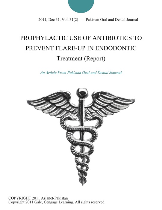 PROPHYLACTIC USE OF ANTIBIOTICS TO PREVENT FLARE-UP IN ENDODONTIC Treatment (Report)