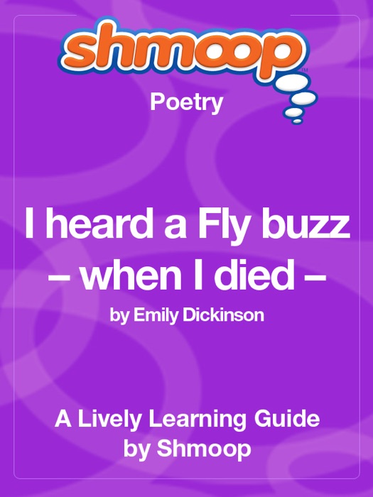 I heard a Fly buzz – when I died –: Shmoop Learning Guide
