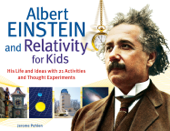 Albert Einstein and Relativity for Kids - Jerome Pohlen