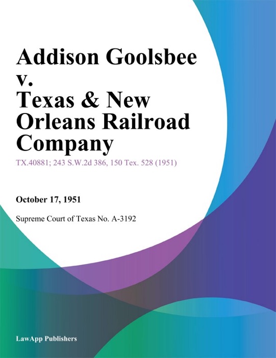 Addison Goolsbee v. Texas & New Orleans Railroad Company