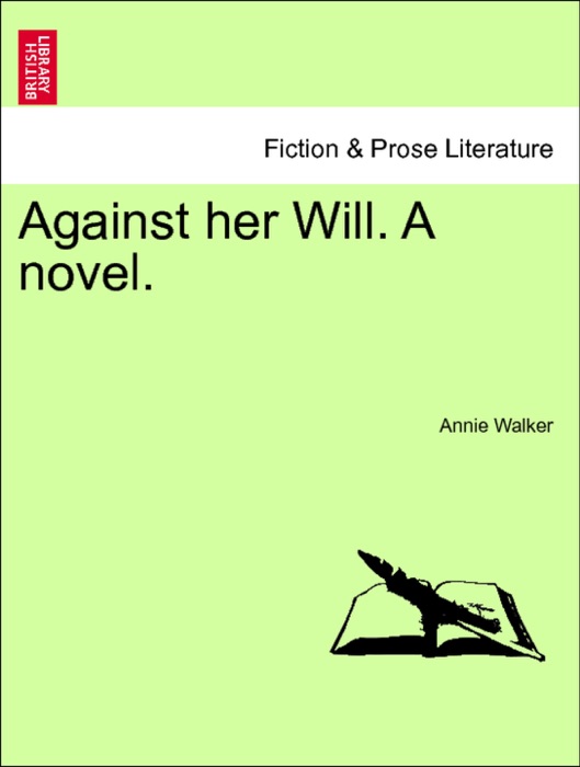 Against her Will. A novel. Vol. II.