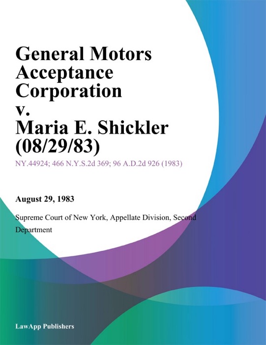 General Motors Acceptance Corporation v. Maria E. Shickler