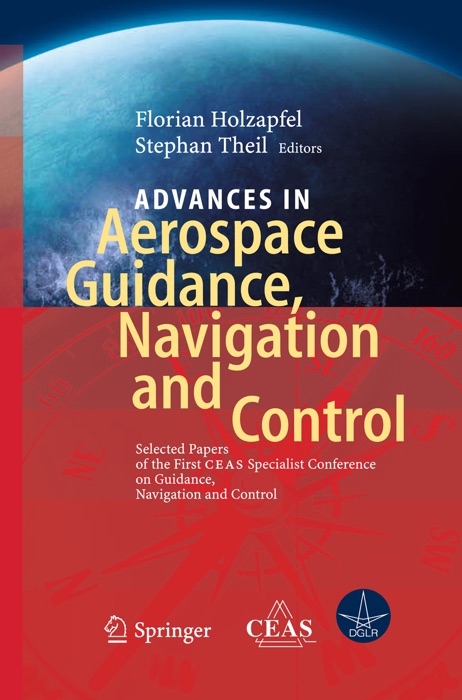 Advances in Aerospace Guidance, Navigation and Control